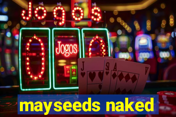 mayseeds naked